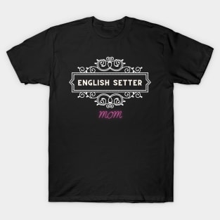 English setter - dog moms T-Shirt